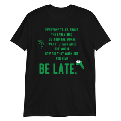 Be Late Short-Sleeve Unisex T-Shirt