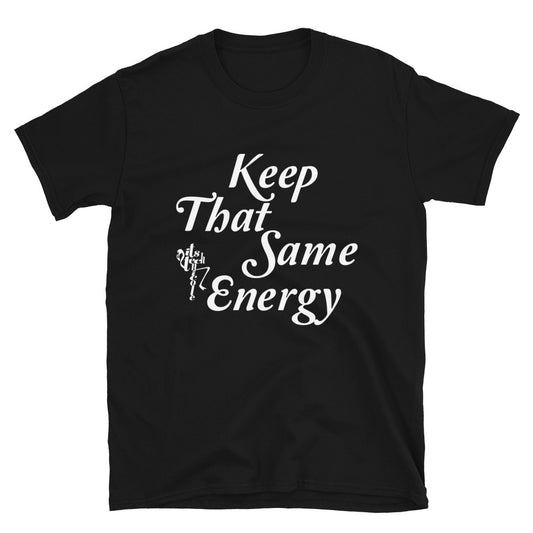 Keep That Same Energy Short-Sleeve Unisex T-Shirt