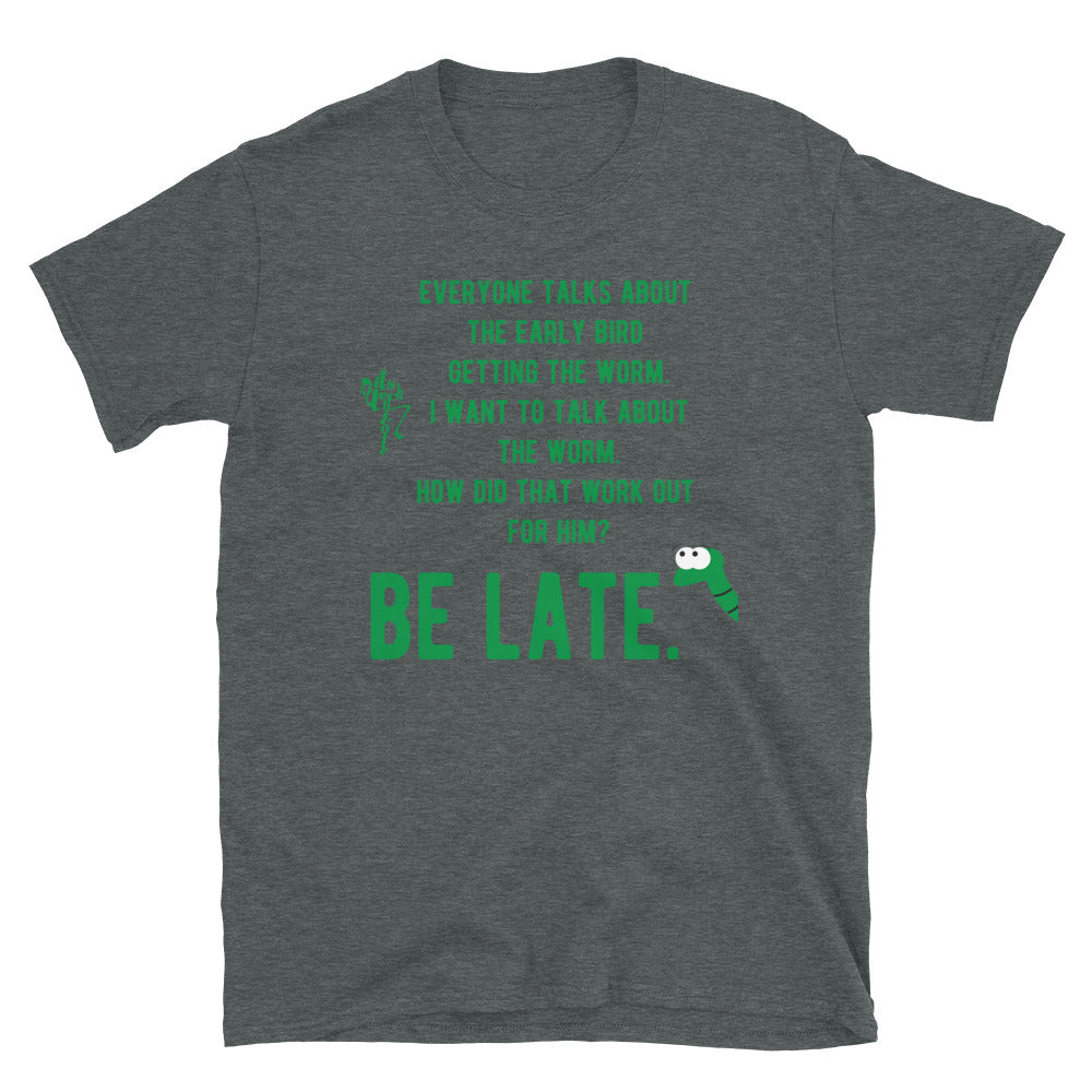Be Late Short-Sleeve Unisex T-Shirt