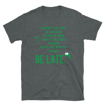 Be Late Short-Sleeve Unisex T-Shirt