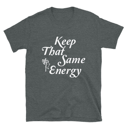 Keep That Same Energy Short-Sleeve Unisex T-Shirt