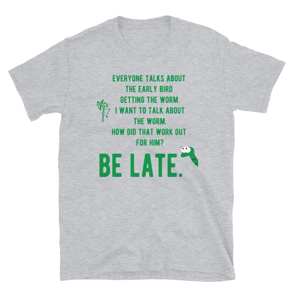 Be Late Short-Sleeve Unisex T-Shirt