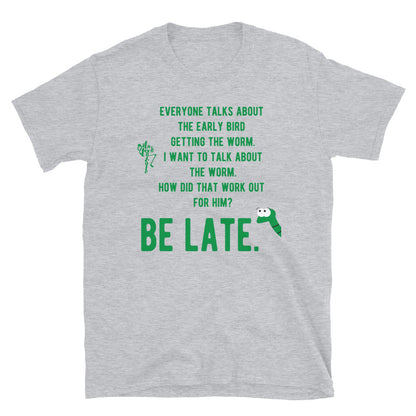Be Late Short-Sleeve Unisex T-Shirt