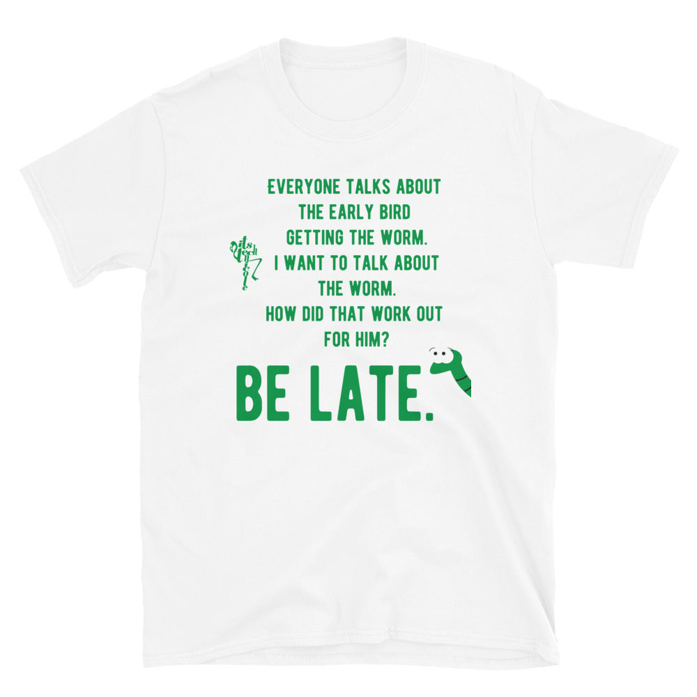 Be Late Short-Sleeve Unisex T-Shirt