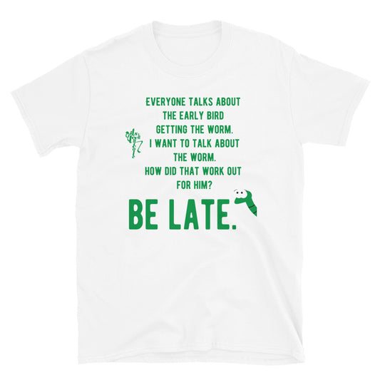 Be Late Short-Sleeve Unisex T-Shirt