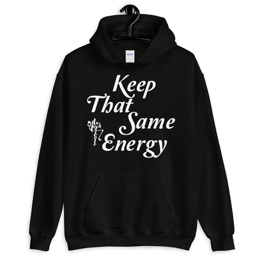 Keep That Same Energy Unisex Hoodie