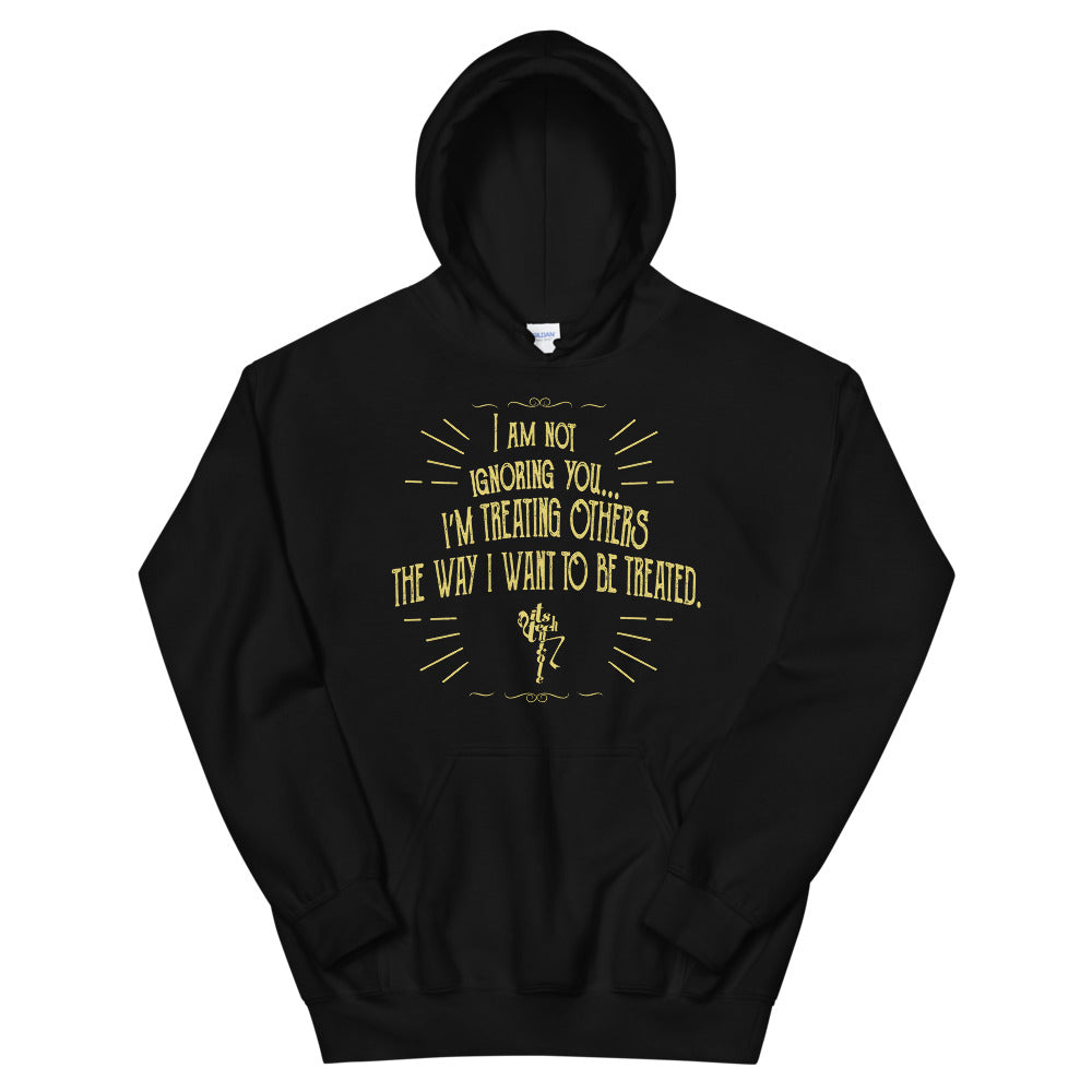 Ignoring...Treating Others Unisex Hoodie