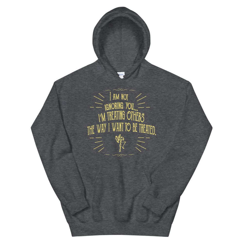 Ignoring...Treating Others Unisex Hoodie