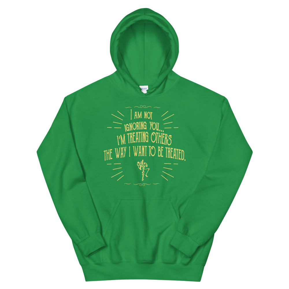 Ignoring...Treating Others Unisex Hoodie